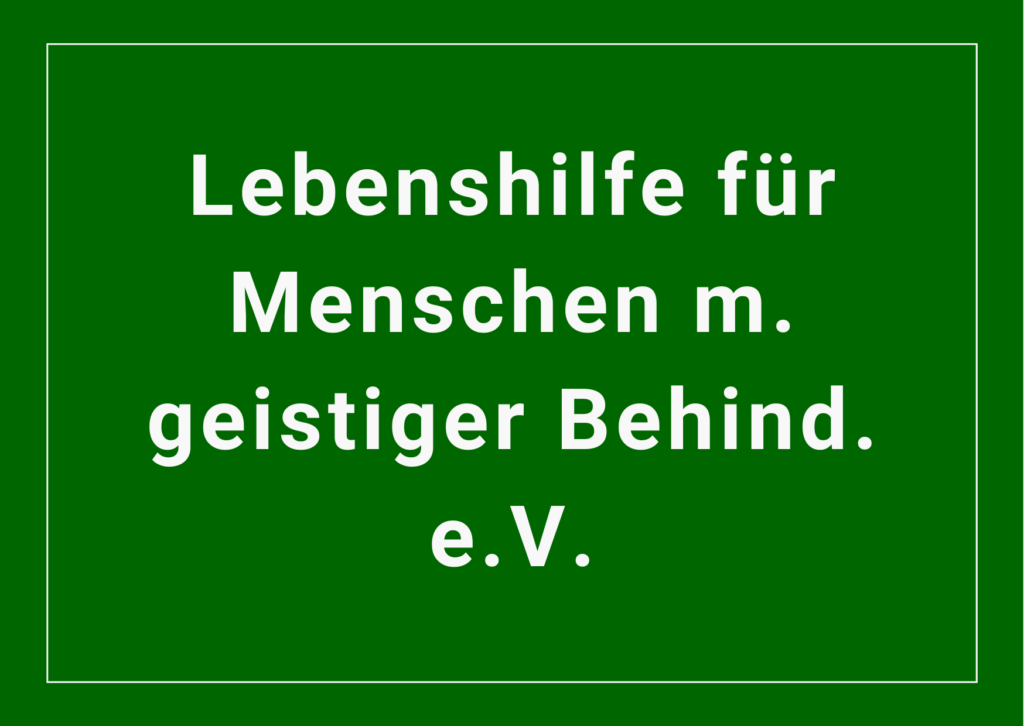 Lebenshilfe für Menschen m. geistiger Behind. e.V.